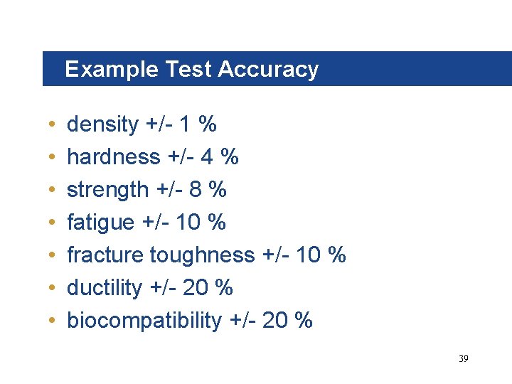 Example Test Accuracy • • density +/- 1 % hardness +/- 4 % strength