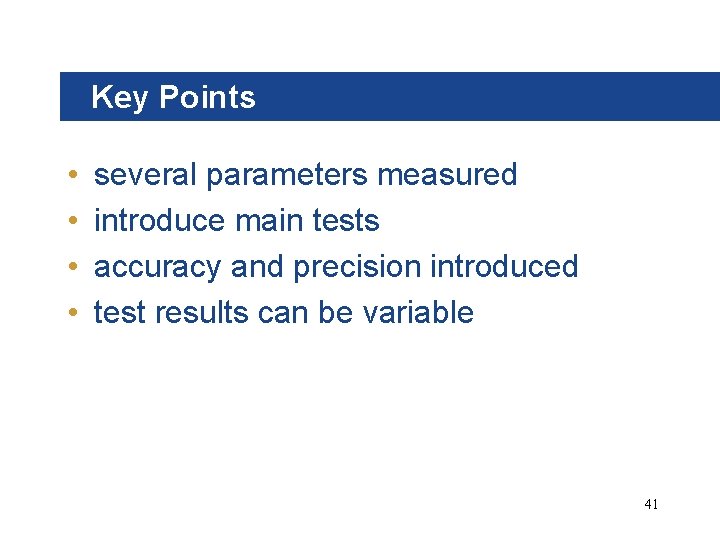 Key Points • • several parameters measured introduce main tests accuracy and precision introduced