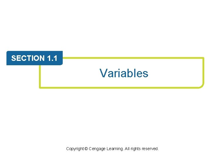 SECTION 1. 1 Variables Copyright © Cengage Learning. All rights reserved. 