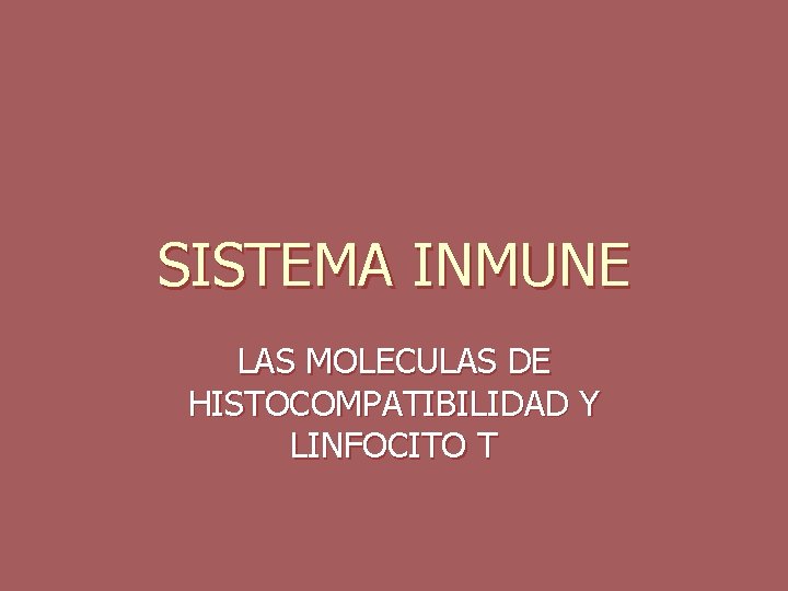 SISTEMA INMUNE LAS MOLECULAS DE HISTOCOMPATIBILIDAD Y LINFOCITO T 