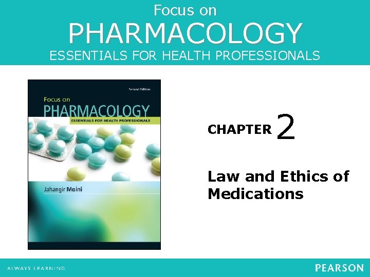 Focus on PHARMACOLOGY ESSENTIALS FOR HEALTH PROFESSIONALS CHAPTER 2 Law and Ethics of Medications