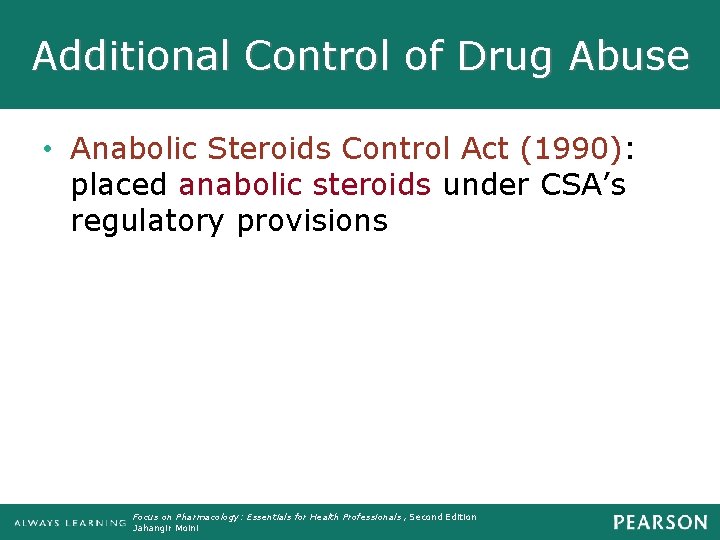 Additional Control of Drug Abuse • Anabolic Steroids Control Act (1990): placed anabolic steroids