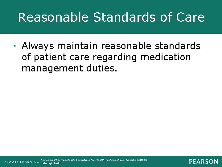 Reasonable Standards of Care • Always maintain reasonable standards of patient care regarding medication