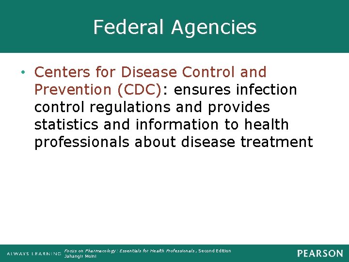 Federal Agencies • Centers for Disease Control and Prevention (CDC): ensures infection control regulations