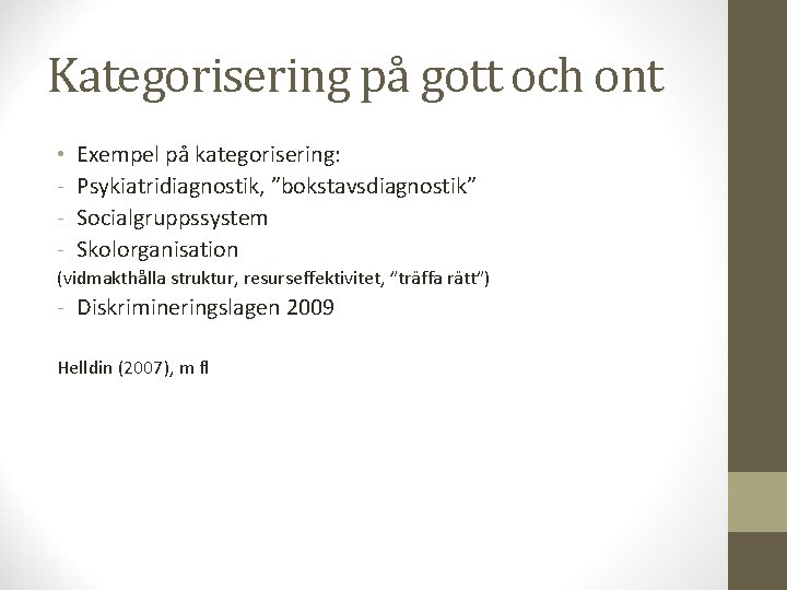 Kategorisering på gott och ont • - Exempel på kategorisering: Psykiatridiagnostik, ”bokstavsdiagnostik” Socialgruppssystem Skolorganisation