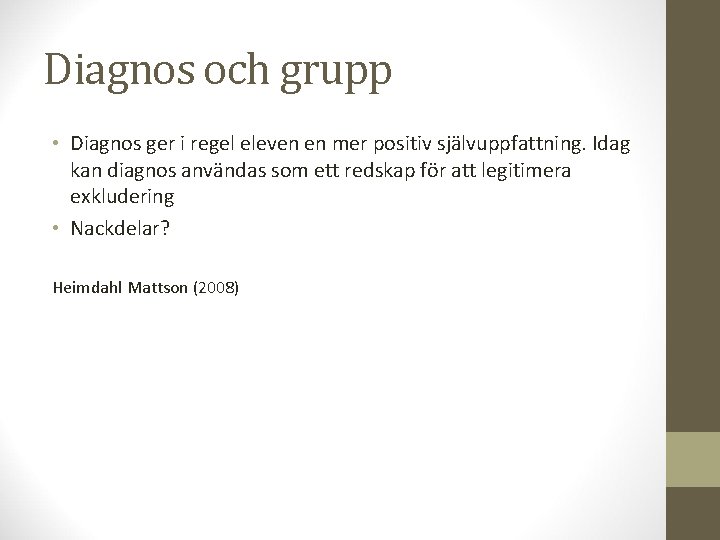 Diagnos och grupp • Diagnos ger i regel eleven en mer positiv självuppfattning. Idag