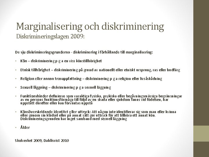 Marginalisering och diskriminering Diskrimineringslagen 2009: De sju diskrimineringsgrunderna - diskriminering i förhållande till marginalisering: