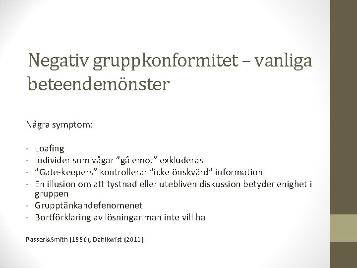 Negativ gruppkonformitet – vanliga beteendemönster Några symptom: - Loafing Individer som vågar ”gå emot”