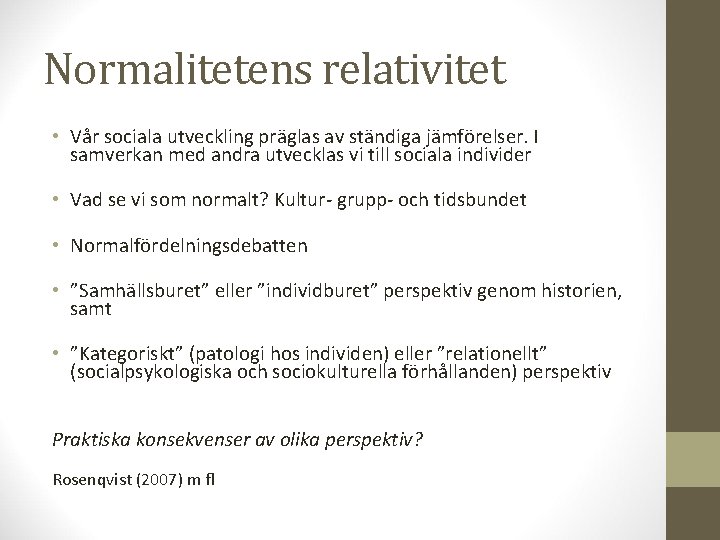 Normalitetens relativitet • Vår sociala utveckling präglas av ständiga jämförelser. I samverkan med andra