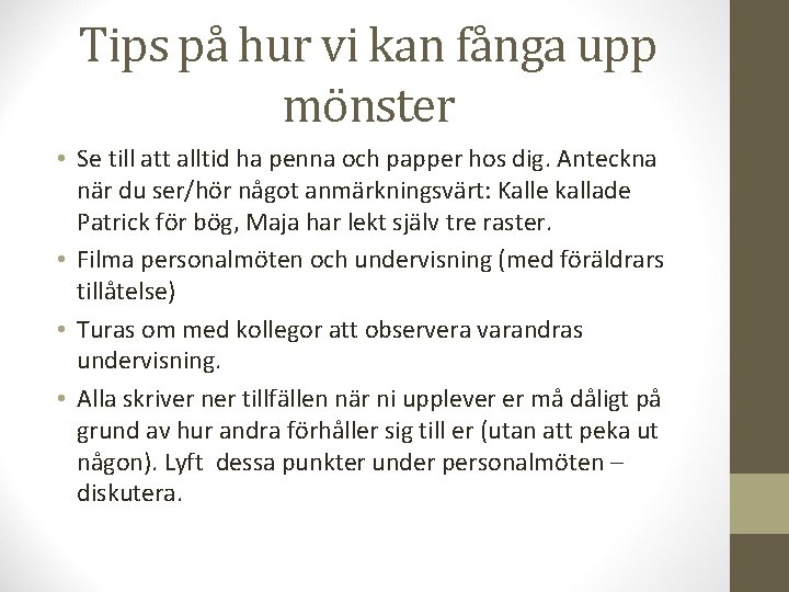 Tips på hur vi kan fånga upp mönster • Se till att alltid ha