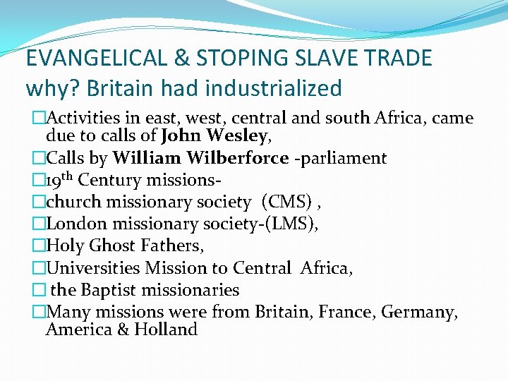 EVANGELICAL & STOPING SLAVE TRADE why? Britain had industrialized �Activities in east, west, central