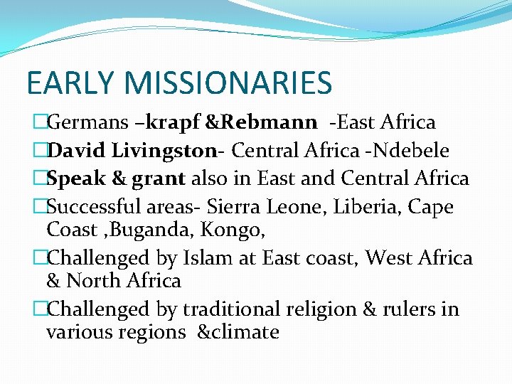 EARLY MISSIONARIES �Germans –krapf &Rebmann -East Africa �David Livingston- Central Africa -Ndebele �Speak &