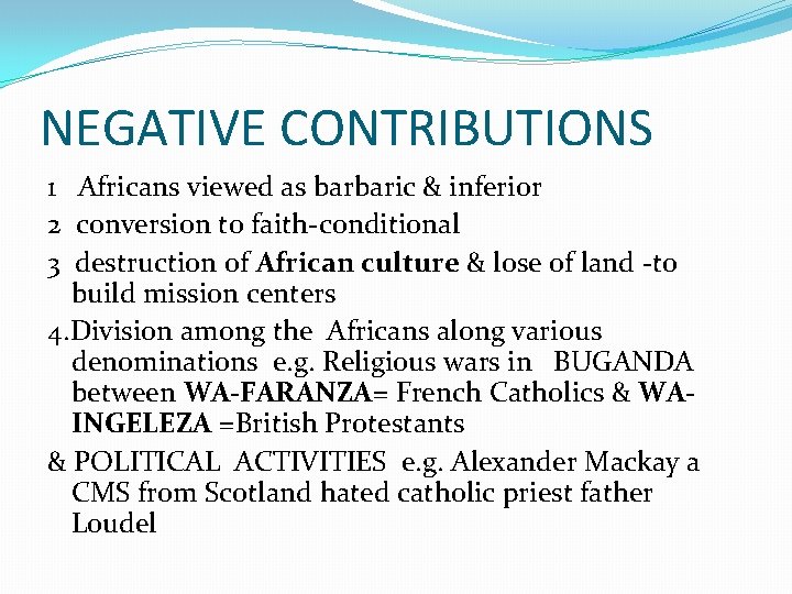 NEGATIVE CONTRIBUTIONS 1 Africans viewed as barbaric & inferior 2 conversion to faith-conditional 3