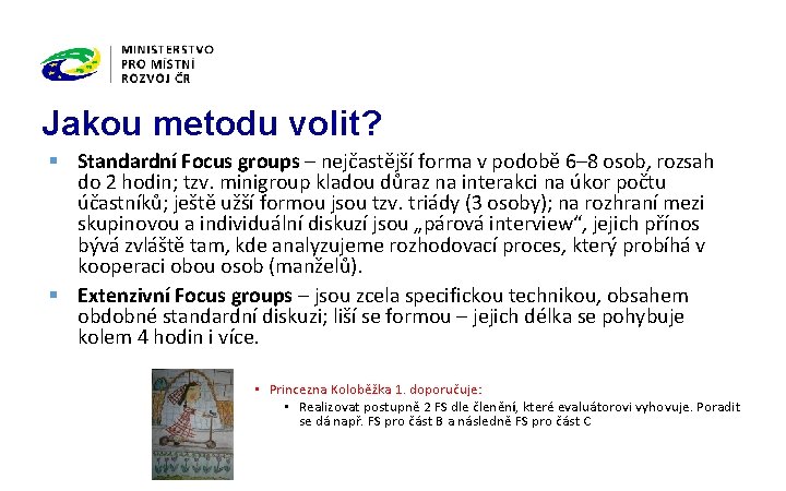 Jakou metodu volit? § Standardní Focus groups – nejčastější forma v podobě 6– 8