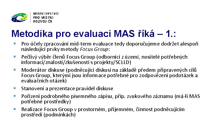 Metodika pro evaluaci MAS říká – 1. : § Pro účely zpracování mid-term evaluace