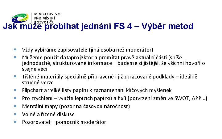 Jak může probíhat jednání FS 4 – Výběr metod § Vždy vybíráme zapisovatele (jiná