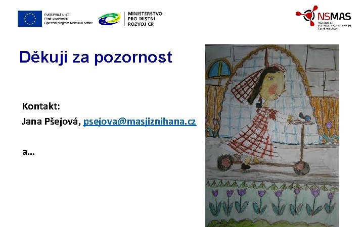 Děkuji za pozornost Kontakt: Jana Pšejová, psejova@masjiznihana. cz a… 