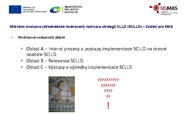 Mid-term evaluace (střednědobé hodnocení) realizace strategií CLLD (SCLLD) – Zadání pro MAS § Představení