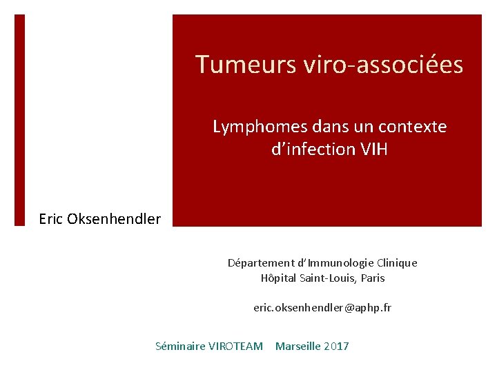 Tumeurs viro-associées Lymphomes dans un contexte d’infection VIH Eric Oksenhendler Département d’Immunologie Clinique Hôpital