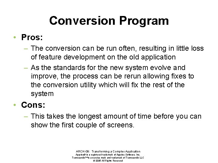 Conversion Program • Pros: – The conversion can be run often, resulting in little