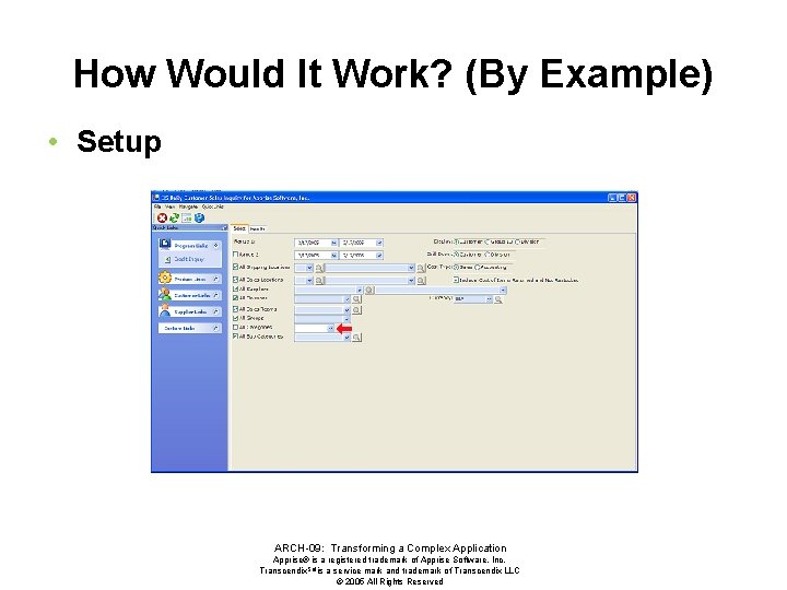 How Would It Work? (By Example) • Setup ARCH-09: Transforming a Complex Application Apprise®