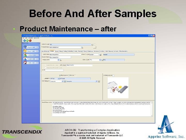 Before And After Samples • Product Maintenance – after ARCH-09: Transforming a Complex Application