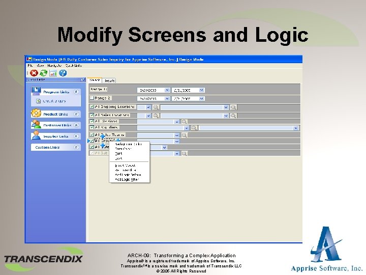 Modify Screens and Logic ARCH-09: Transforming a Complex Application Apprise® is a registered trademark