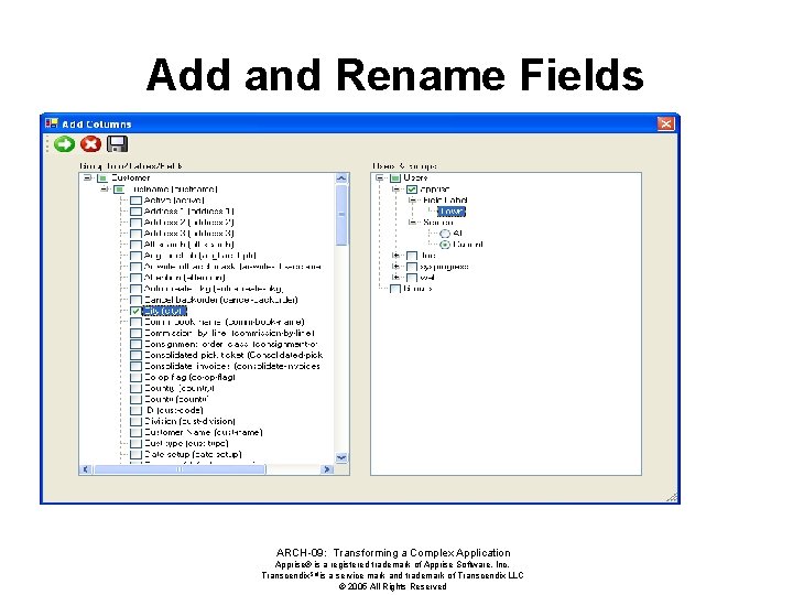 Add and Rename Fields ARCH-09: Transforming a Complex Application Apprise® is a registered trademark