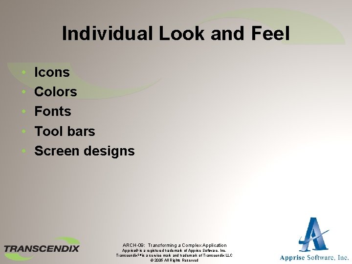 Individual Look and Feel • • • Icons Colors Fonts Tool bars Screen designs