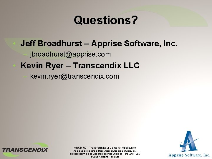 Questions? • Jeff Broadhurst – Apprise Software, Inc. – jbroadhurst@apprise. com • Kevin Ryer