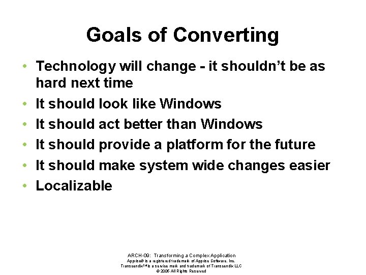 Goals of Converting • Technology will change - it shouldn’t be as hard next