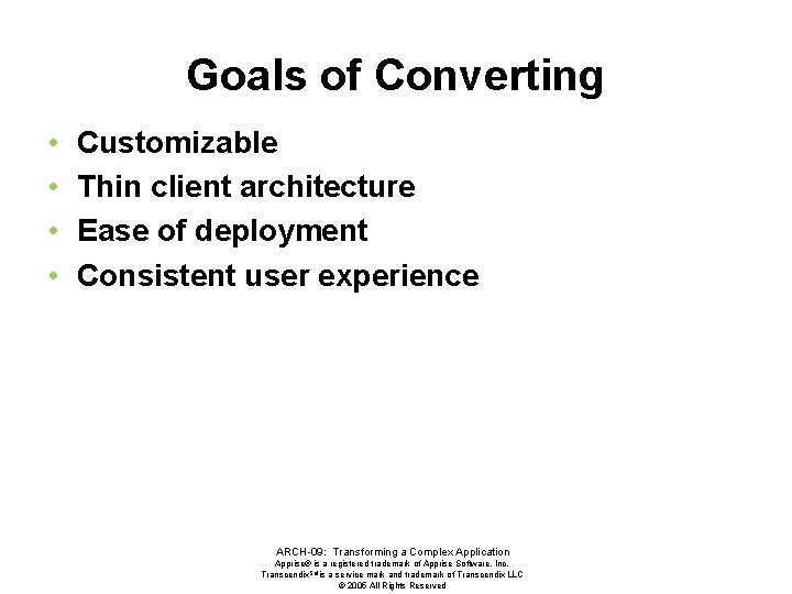 Goals of Converting • • Customizable Thin client architecture Ease of deployment Consistent user