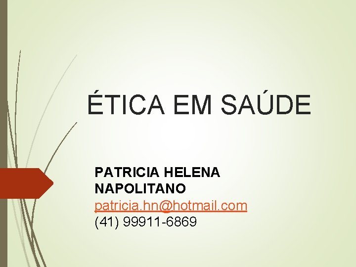  ÉTICA EM SAÚDE PATRICIA HELENA NAPOLITANO patricia. hn@hotmail. com (41) 99911 -6869 