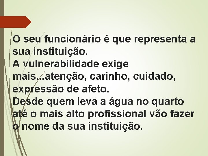 O seu funcionário é que representa a sua instituição. A vulnerabilidade exige mais. .