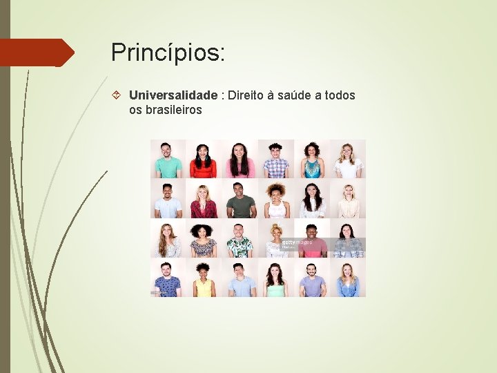 Princípios: Universalidade : Direito à saúde a todos os brasileiros 