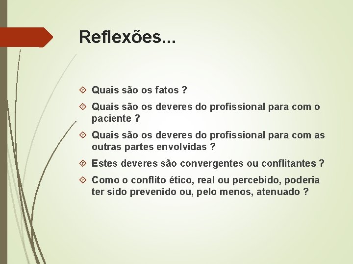 Reflexões. . . Quais são os fatos ? Quais são os deveres do profissional