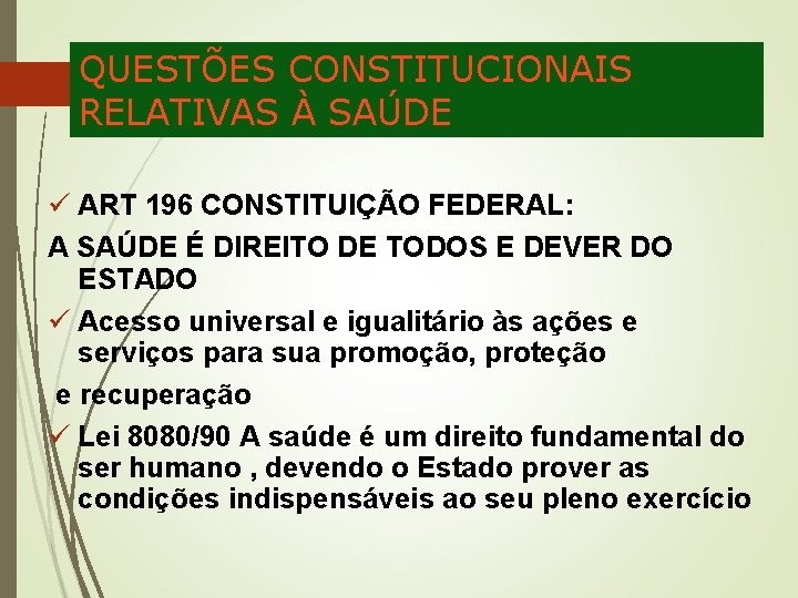 QUESTÕES CONSTITUCIONAIS RELATIVAS À SAÚDE ü ART 196 CONSTITUIÇÃO FEDERAL: A SAÚDE É DIREITO