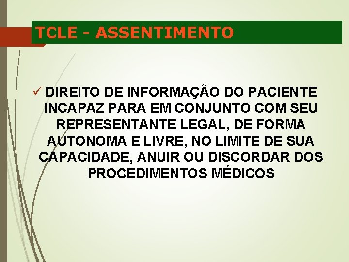 TCLE - ASSENTIMENTO ü DIREITO DE INFORMAÇÃO DO PACIENTE INCAPAZ PARA EM CONJUNTO COM