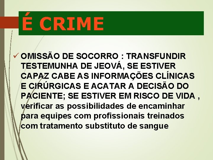 É CRIME ü OMISSÃO DE SOCORRO : TRANSFUNDIR TESTEMUNHA DE JEOVÁ, SE ESTIVER CAPAZ