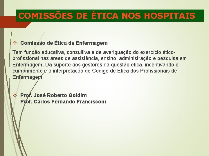 COMISSÕES DE ÉTICA NOS HOSPITAIS Comissão de Ética de Enfermagem Tem função educativa, consultiva