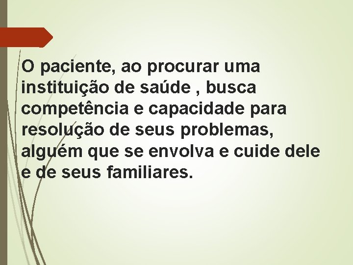 O paciente, ao procurar uma instituição de saúde , busca competência e capacidade para