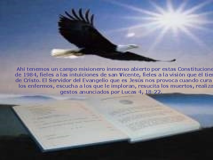 Ahí tenemos un campo misionero inmenso abierto por estas Constitucione de 1984, fieles a