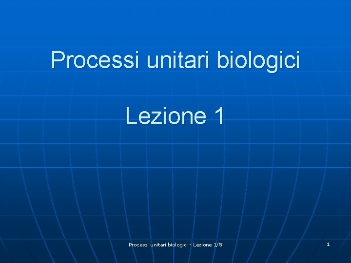 Processi unitari biologici Lezione 1 Processi unitari biologici - Lezione 1/5 1 