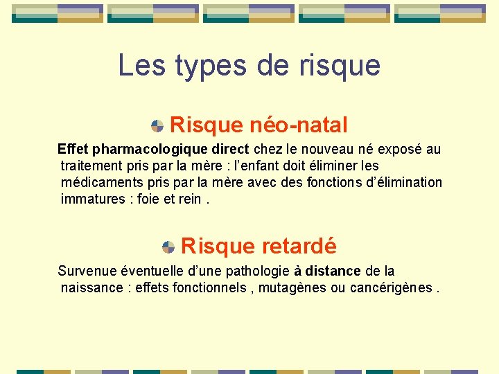 Les types de risque Risque néo-natal Effet pharmacologique direct chez le nouveau né exposé