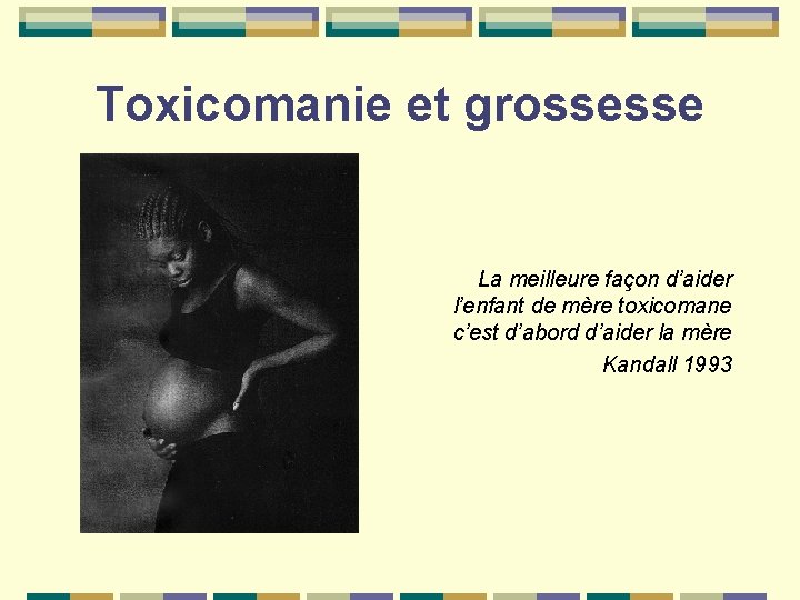 Toxicomanie et grossesse La meilleure façon d’aider l’enfant de mère toxicomane c’est d’abord d’aider