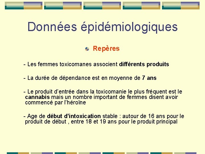 Données épidémiologiques Repères - Les femmes toxicomanes associent différents produits - La durée de