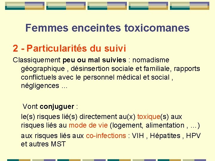 Femmes enceintes toxicomanes 2 - Particularités du suivi Classiquement peu ou mal suivies :