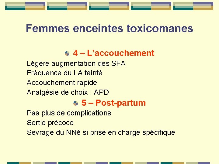 Femmes enceintes toxicomanes 4 – L’accouchement Légère augmentation des SFA Fréquence du LA teinté