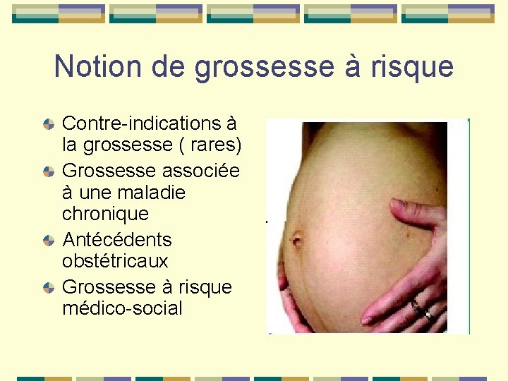 Notion de grossesse à risque Contre-indications à la grossesse ( rares) Grossesse associée à