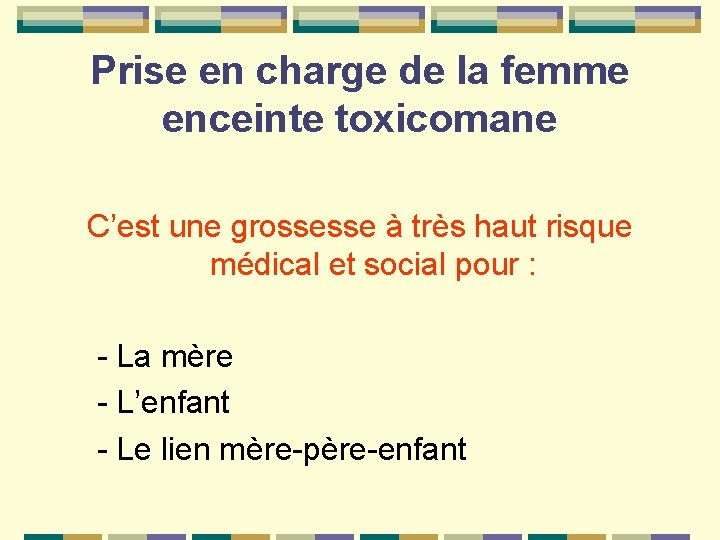 Prise en charge de la femme enceinte toxicomane C’est une grossesse à très haut